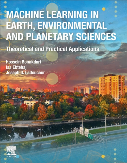 Book cover of: Machine Learning in Earth, Environmental and Planetary Sciences. By: Hossein Bonakdari
