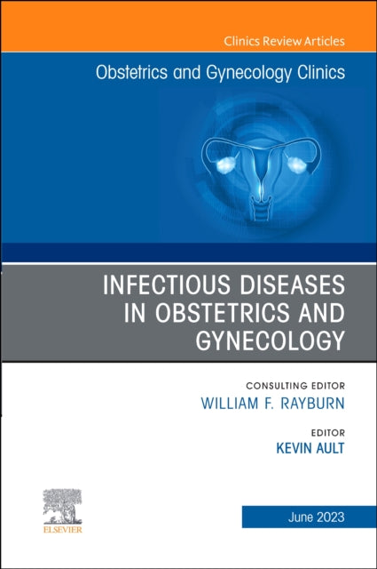 Book cover of: Infectious Diseases in Obstetrics and Gynecology, An Issue of Obstetrics and Gynecology Clinics. By: Kevin Ault