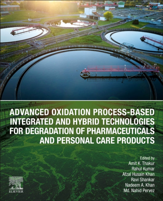Book cover of: Advanced Oxidation Process-Based Integrated and Hybrid Technologies for Degradation of Pharmaceuticals and Personal Care Products. By: Amit K. Thakur