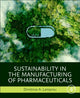 Book cover of: Sustainability in the Manufacturing of Pharmaceuticals