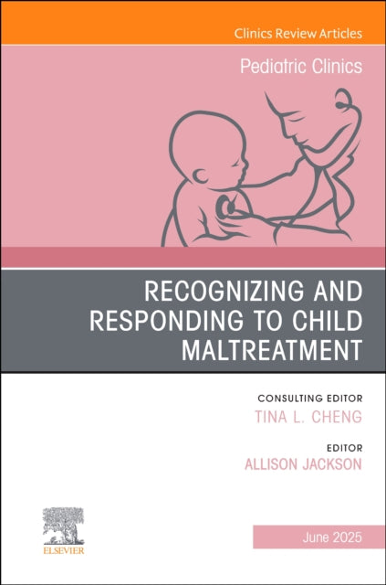 Book cover of: Recognizing and Responding to Child Maltreatment, An Issue of Pediatric Clinics of North America