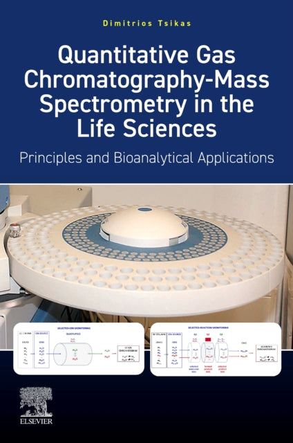 Book cover of: Quantitative Gas Chromatography-Mass Spectrometry in the Life Sciences. By: Dimitrios Tsikas