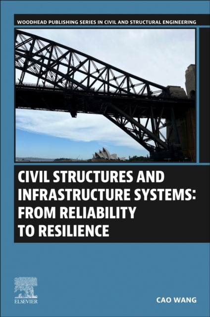 Book cover of: Civil Structures and Infrastructure Systems: From Reliability to Resilience. By: Cao Wang