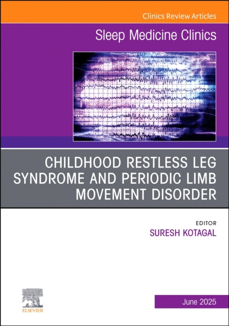 Book cover of: Childhood Restless Leg Syndrome and Periodic Limb Movement Disorder, An Issue of Sleep Medicine Clinics