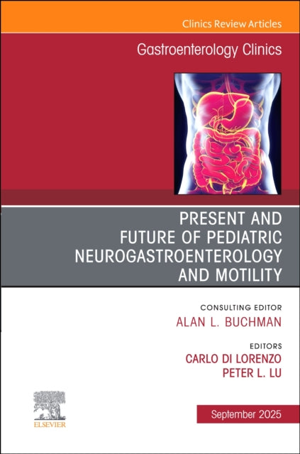 Present and Future of Pediatric Neurogastroenterology and Motility, An Issue of Gastroenterology Clinics of North America
