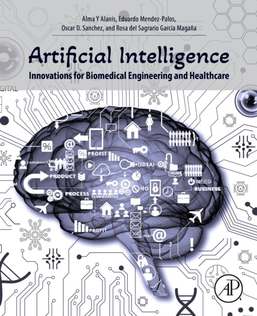 Book cover of: Artificial Intelligence Innovations for Biomedical Engineering and Healthcare. By: Alma Y Alanis