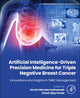Book cover of: Artificial Intelligence-Driven Precision Medicine for Triple Negative Breast Cancer. By: Vishal V. Pande