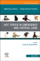 Book cover of: Hot Topics in Emergency and Critical Care, An Issue of Veterinary Clinics of North America: Small Animal Practice
