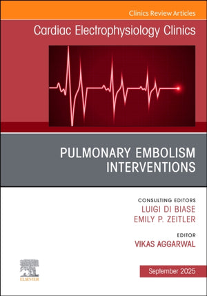 Pulmonary Embolism Interventions, An Issue of Cardiac Electrophysiology Clinics