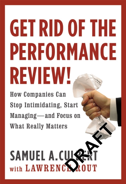 Book cover of: Get Rid Of The Performance Review!. By: Samuel A. Culbert