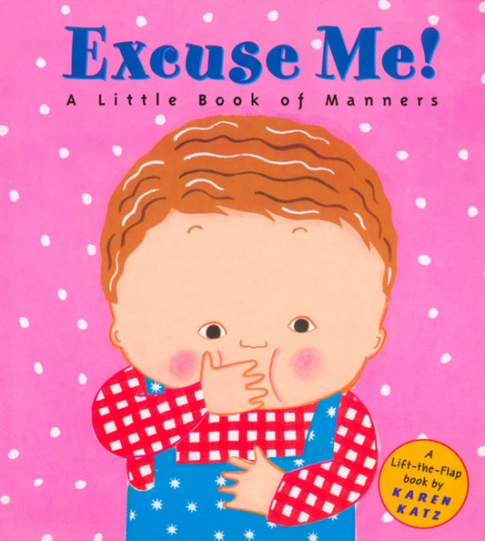 Book cover of: Excuse Me!: a Little Book of Manners. By: Karen Katz