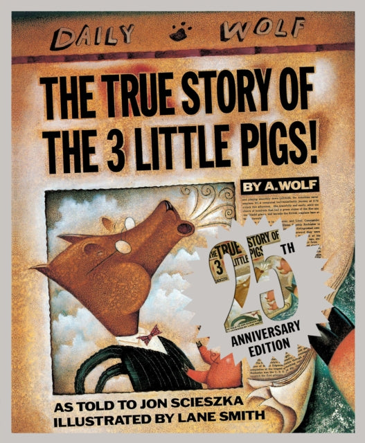 Book cover of: True Story of the Three Little Pigs 25th Anniversary Edition. By: Jon Scieszka