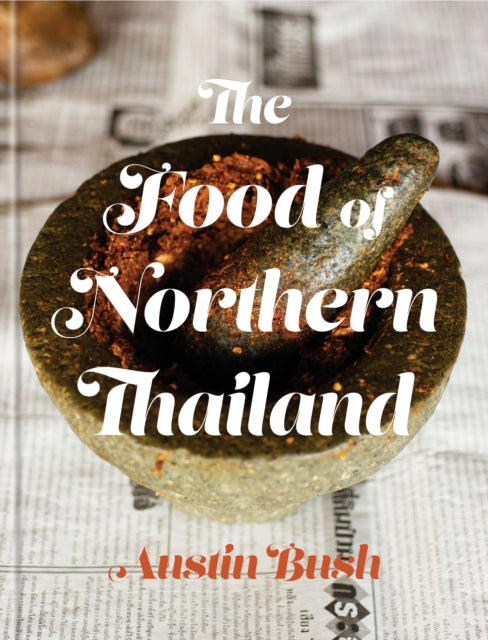Book cover of: Food of Northern Thailand. By: Austin Bush