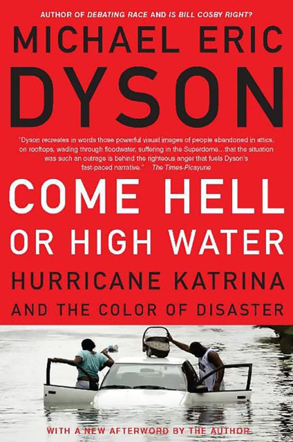Book cover of: Come Hell or High Water. By: Michael Eric Dyson
