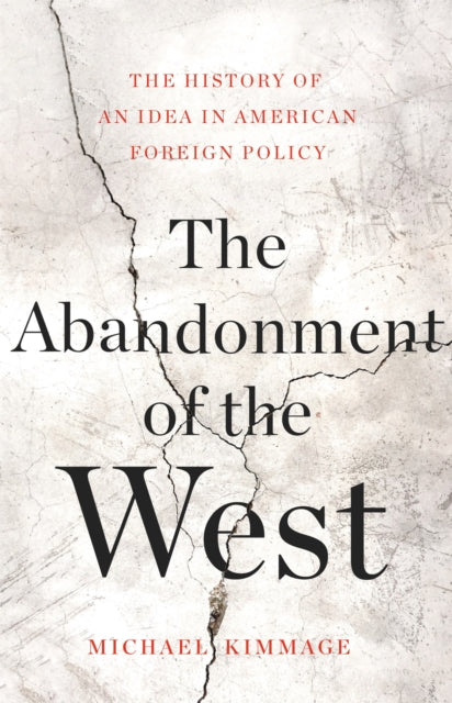 Book cover of: The Abandonment of the West. By: Michael Kimmage