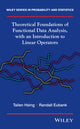 Book cover of: Theoretical Foundations of Functional Data Analysis, with an Introduction to Linear Operators