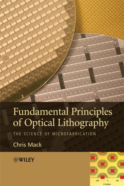 Book cover of: Fundamental Principles of Optical Lithography. By: Chris Mack, Chris A. Mack