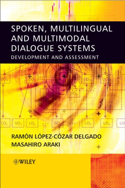 Book cover of: Spoken, Multilingual and Multimodal Dialogue Systems. By: Ramon Lopez Cozar Delgado
