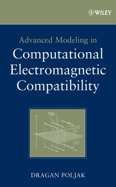 Book cover of: Advanced Modeling in Computational Electromagnetic Compatibility. By: Dragan Poljak
