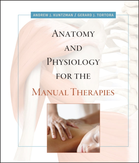Book cover of: Anatomy and Physiology for the Manual Therapies. By: Andrew Kuntzman