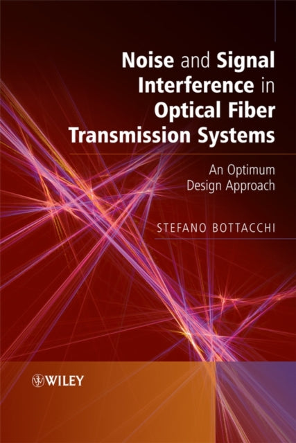 Book cover of: Noise and Signal Interference in Optical Fiber Transmission Systems. By: Stefano Bottacchi