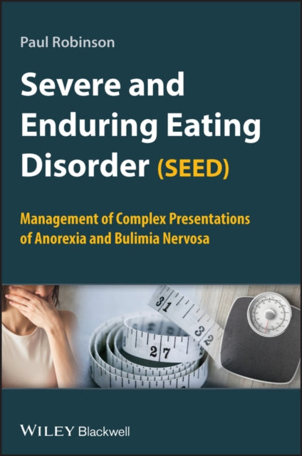 Book cover of: Severe and Enduring Eating Disorder (SEED). By: Robinson, Paul H. Dr.
