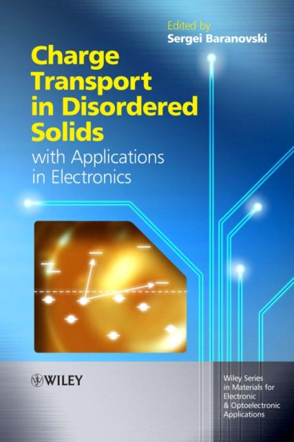 Book cover of: Charge Transport in Disordered Solids with Applications in Electronics. By: Sergei Baranovski