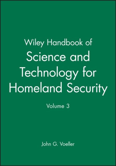 Book cover of: Wiley Handbook of Science and Technology for Homeland Security, V 3. By: John G. Voeller