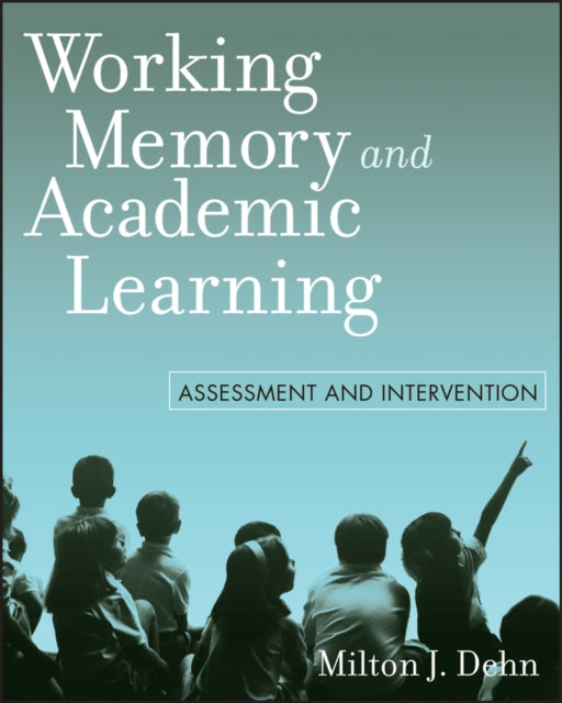 Book cover of: Working Memory and Academic Learning. By: Milton J. Dehn