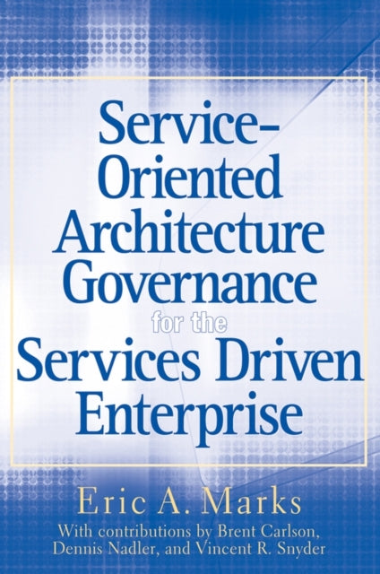 Book cover of: Service-Oriented Architecture Governance for the Services Driven Enterprise. By: Eric A. Marks
