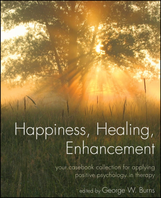 Book cover of: Happiness, Healing, Enhancement. By: George W. Burns