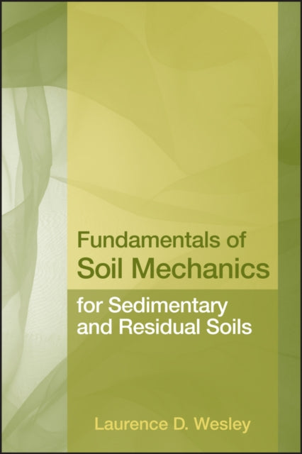 Book cover of: Fundamentals of Soil Mechanics for Sedimentary and Residual Soils. By: Laurence D. Wesley