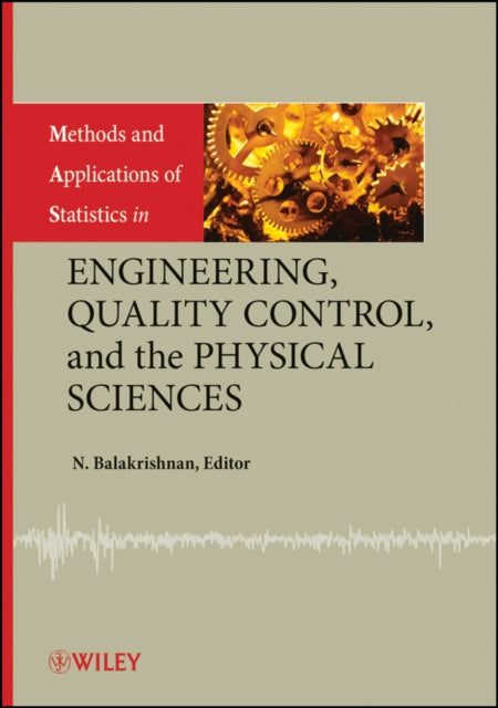 Book cover of: Methods and Applications of Statistics in Engineering, Quality Control, and the Physical Sciences. By: N. Balakrishnan
