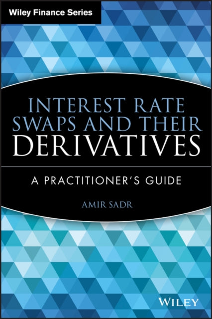 Book cover of: Interest Rate Swaps and Their Derivatives. By: Amir Sadr