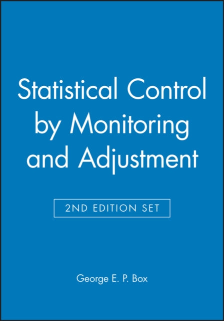 Book cover of: Statistical Control by Monitoring and Adjustment 2e & Statistics for Experimenters: Design, Innovation, and Discovery 2e Set. By: George E. P. Box