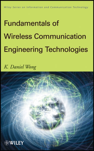 Book cover of: Fundamentals of Wireless Communication Engineering Technologies. By: K. Daniel Wong