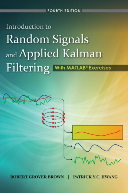 Book cover of: Introduction to Random Signals and Applied Kalman Filtering with Matlab Exercises. By: Robert Grover Brown