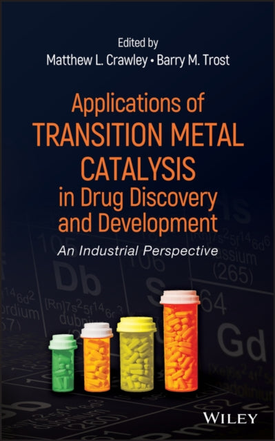 Book cover of: Applications of Transition Metal Catalysis in Drug Discovery and Development. By: Matthew L. Crawley