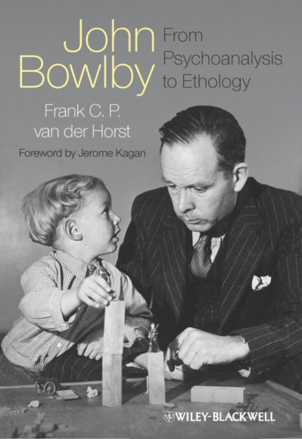 Book cover of: John Bowlby - From Psychoanalysis to Ethology. By: Frank C.P. Van der Horst