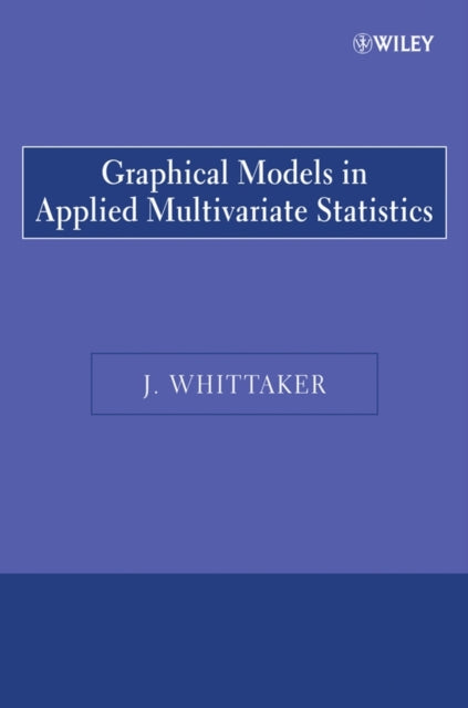 Book cover of: Graphical Models in Applied Multivariate Statistics. By: Joe Whittaker