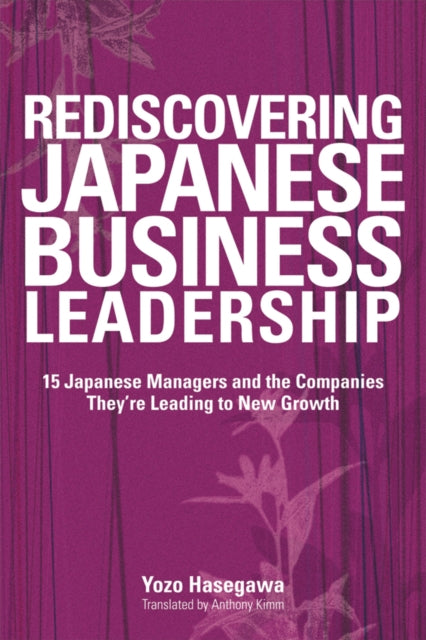 Book cover of: Rediscovering Japanese Business Leadership. By: Yōzō Hasegawa