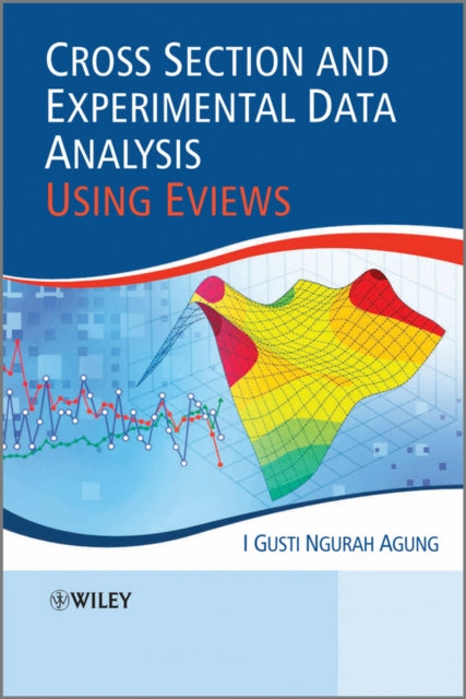 Book cover of: Cross Section and Experimental Data Analysis Using EViews. By: I Gusti Ngurah Agung