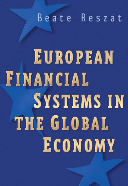 Book cover of: European Financial Systems in the Global Economy. By: Beate Reszat