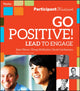 Book cover of: Go Positive! Lead to Engage Participant Workbook. By: Sam Glenn