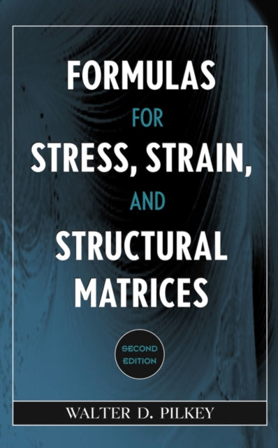 Book cover of: Formulas for Stress, Strain, and Structural Matrices. By: Walter D. Pilkey