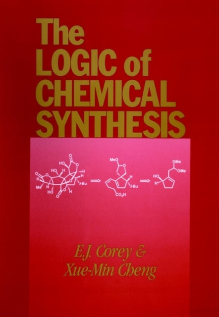 Book cover of: Logic of Chemical Synthesis. By: E. J. Corey