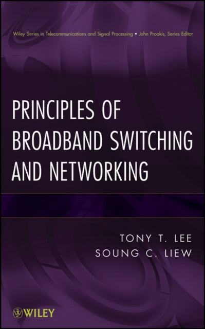 Book cover of: Principles of Broadband Switching and Networking. By: Soung Liew, Tony T. Lee