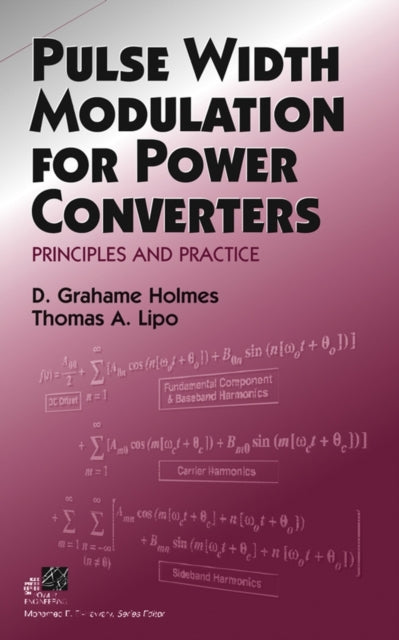 Book cover of: Pulse Width Modulation for Power Converters. By: D. Grahame Holmes