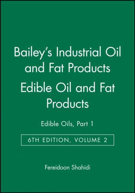 Book cover of: Bailey's Industrial Oil and Fat Products, Edible Oil and Fat Products. By: Fereidoon Shahidi