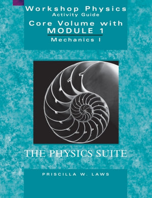 Physics Suite: Workshop Physics Activity Guide, Core Volume with Module 1